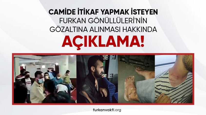 https://www.furkanhareketi.com/camide-itikaf-yapmak-isteyen-furkan-vakfi-gonullulerinin-gozaltina-alinmasi-hakk.html